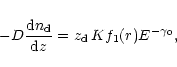 \begin{displaymath}-D{{{\rm d} n_{\rm d}}\over{{\rm d}z}}=z_{\rm d} \, K f_1(r) E^{-\gamma_0},
\end{displaymath}
