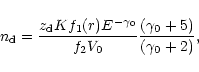\begin{displaymath}n_{\rm d}={{z_{\rm d} K f_1(r) E^{-\gamma_0}}\over{f_2
V_0}}{{(\gamma_0+5)}\over{
(\gamma_0+2)}},
\end{displaymath}