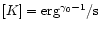 $[K] = {\rm erg}^{\gamma_0-1}/{\rm s}$