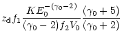 $\displaystyle {z_{\rm d} f_1} {K E_0^{-(\gamma_0-2)} \over{(\gamma_0-2) f_2 V_0}}
{{(\gamma_0+5)}\over {(\gamma_0+2)}}$