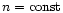 $n = {\rm const}$