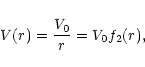 \begin{displaymath}V(r)={V_0\over r} = V_0 f_2(r),
\end{displaymath}