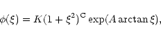 \begin{displaymath}\phi(\xi)= K (1+\xi^2)^{\rm C}\exp(A \arctan \xi) ,
\end{displaymath}