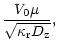 $\displaystyle {V_0 \mu \over{\sqrt{\kappa_{\rm r} D_{\rm z}}}} ,$