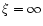$\xi=\infty$