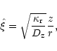 \begin{displaymath}\hat\xi= \sqrt{\kappa_{\rm r}\over D_{\rm z}}{z\over r} ,
\end{displaymath}
