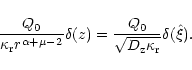 \begin{displaymath}{{Q_0}\over{\kappa_{\rm r} r^{\alpha+\mu-2}}}\delta(z)={{Q_0}\over
{\sqrt{D_{\rm z}\kappa_{\rm r}}}}\delta(\hat\xi) .
\end{displaymath}