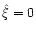 $\hat\xi=0$