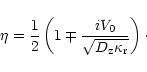 \begin{displaymath}\eta={1\over 2}\left(1\mp {{iV_0}\over{\sqrt{D_{\rm z}\kappa_{\rm r}}}}\right)\cdot
\end{displaymath}