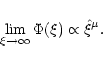 \begin{displaymath}\lim_{\xi \to \infty} \Phi(\xi)\propto \hat\xi^\mu .
\end{displaymath}