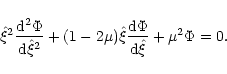 \begin{displaymath}\hat\xi^2{{{\rm d}^2\Phi}\over{{\rm d}\hat\xi^2}}+(1-2\mu)\hat\xi{{{\rm d}\Phi}
\over{{\rm d}\hat\xi}}+\mu^2\Phi=0 .
\end{displaymath}