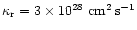 $\kappa_{\rm r} = 3 \times
10^{28}~{\rm cm}^2\,{\rm s}^{-1}$