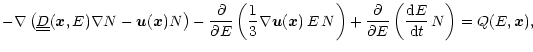 $\displaystyle {- \nabla \left(\underline{\underline D}(\vec{x}, E) \nabla N -
\...
...over \partial E} \left({{\rm d} E \over {\rm d}t} \, N\right) =
Q(E, \vec{x}) ,$