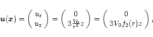 \begin{displaymath}\vec{u}(\vec{x}) = \left(
\begin{array}{c}
u_{\rm r} \\
u_{\...
...t(
\begin{array}{c}
0 \\
3 V_0 f_2(r) z
\end{array}\right)
,
\end{displaymath}