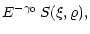$\displaystyle E^{-\gamma_0} \, S(\xi, \varrho) ,$
