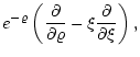 $\displaystyle e^{-\varrho} \left({\partial \over \partial\varrho}
- \xi {\partial \over \partial \xi}\right) ,$