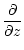 $\displaystyle {\partial \over \partial z}$