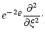 $\displaystyle e^{- 2 \varrho} {\partial^2 \over
\partial \xi^2}\cdot$