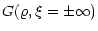 $\displaystyle G(\varrho, \xi=\pm\infty)$