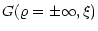 $\displaystyle G(\varrho=\pm\infty, \xi)$