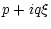 $\displaystyle p + i q \xi$