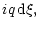$\displaystyle i q \, {\rm d}\xi ,$