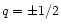$q=\pm 1/2$