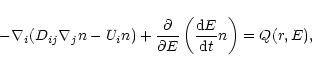 \begin{displaymath}-\nabla_i (D_{ij}\nabla_j n - U_i n)+{{\partial}\over {\partial E}}
\left({{{\rm d}E}\over{{\rm d}t}}n\right)=Q(r,E) ,
\end{displaymath}