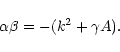\begin{displaymath}\alpha \beta = -(k^2 + \gamma A) .
\end{displaymath}