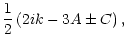 $\displaystyle \frac{1}{2} \left(2 i k - 3 A \pm C\right),$