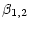 $\displaystyle \beta_{1,2}$