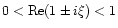 $0 < {\rm Re}(1\pm i \xi) < 1$