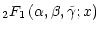 $\displaystyle {}_{2}F_{1}\left(\alpha, \beta, \tilde\gamma; x\right)$