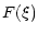 $\displaystyle F(\xi)$