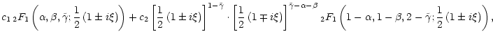 $\displaystyle c_1 \, {}_{2}F_{1}\left(\alpha, \beta, \tilde\gamma;
\frac{1}{2}\...
...(1-\alpha, 1-\beta, 2-\tilde\gamma;
\frac{1}{2}\left(1\pm i \xi\right)\right) ,$