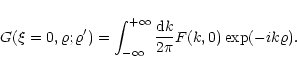 \begin{displaymath}G(\xi=0,\varrho; \varrho^{\prime}) = \int_{-\infty}^{+\infty} {{\rm d}k \over 2\pi}
F(k,0) \exp(-i k \varrho) .
\\
\end{displaymath}