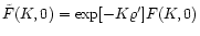 $\tilde F(K,0) = \exp[-K \varrho^{\prime}] F(K,0)$