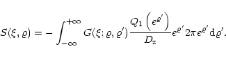 \begin{displaymath}S(\xi, \varrho) =-
\int_{- \infty}^{+ \infty} G(\xi; \varrho,...
...o^\prime}
2\pi e^{\varrho^\prime} {\rm d} \varrho^\prime
.
\\
\end{displaymath}