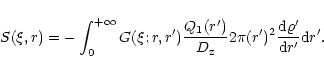 \begin{displaymath}S(\xi, r) =-
\int_{0}^{+ \infty} G(\xi; r,
r^\prime){{Q_1(r^\...
...varrho^\prime}\over {{\rm d}
r^\prime}}{\rm d} r^\prime
.
\\
\end{displaymath}