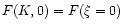 $F(K,0) = F(\xi=0)$