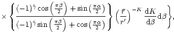 $\displaystyle \times
\left\{ (-1)^{\tilde\gamma} \cos\left( \frac{\pi\beta}{2} ...
...r r^{\prime}\right)^{-K} {{{\rm d}K}\over{{\rm d}\beta}}{\rm d}\beta \Biggr\}
,$