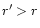 $r^\prime
>r$