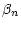 $\displaystyle \beta_n$