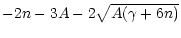 $\displaystyle -2n - 3A - 2\sqrt{A(\gamma + 6n)}$
