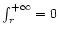 ${\int_{r}^{+\infty}}=0$