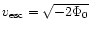 $v_{\rm esc} = \sqrt {-2 \Phi _0}$