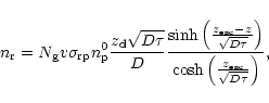 \begin{displaymath}{n_{\rm r}}={N_{\rm g}} v {\sigma_{\rm rp}} {n_{\rm p}^0}{{{z...
...}\left({{z_{\rm esc}}\over
{\sqrt{D\tau}}}\right)}}
\nonumber,
\end{displaymath}