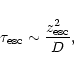 \begin{displaymath}\tau_{\rm esc} \sim {{z_{\rm esc}^2}\over D}
\nonumber,
\end{displaymath}