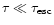 $\tau \ll \tau_{\rm esc}$