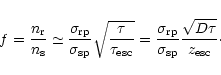 \begin{displaymath}f={n_{\rm r} \over n_{\rm s}}\simeq {\sigma_{\rm rp}\over \si...
...over \sigma_{\rm sp}}
{\sqrt{D\tau } \over z_{\rm esc}} \cdot
\end{displaymath}
